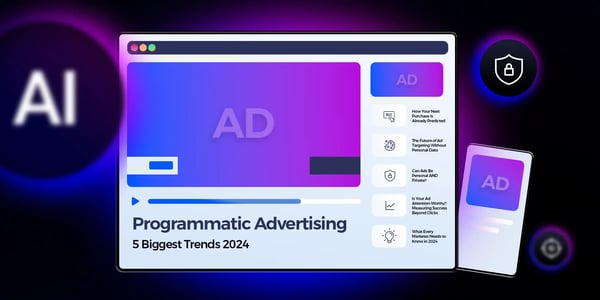 The Future of Programmatic Advertising: 5 Biggest Trends to Know About in 2024