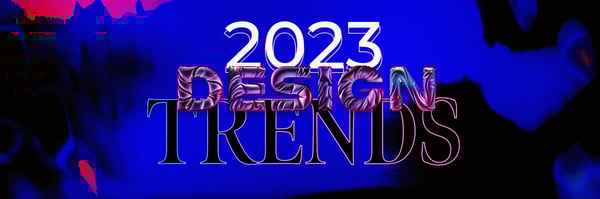 2023 Design Trends: Unveiling Dynamic Visual Experiences for Brands
