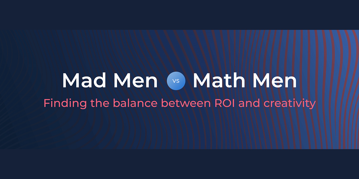 Mad Men vs. Math Men: Finding the balance between ROI and creativity