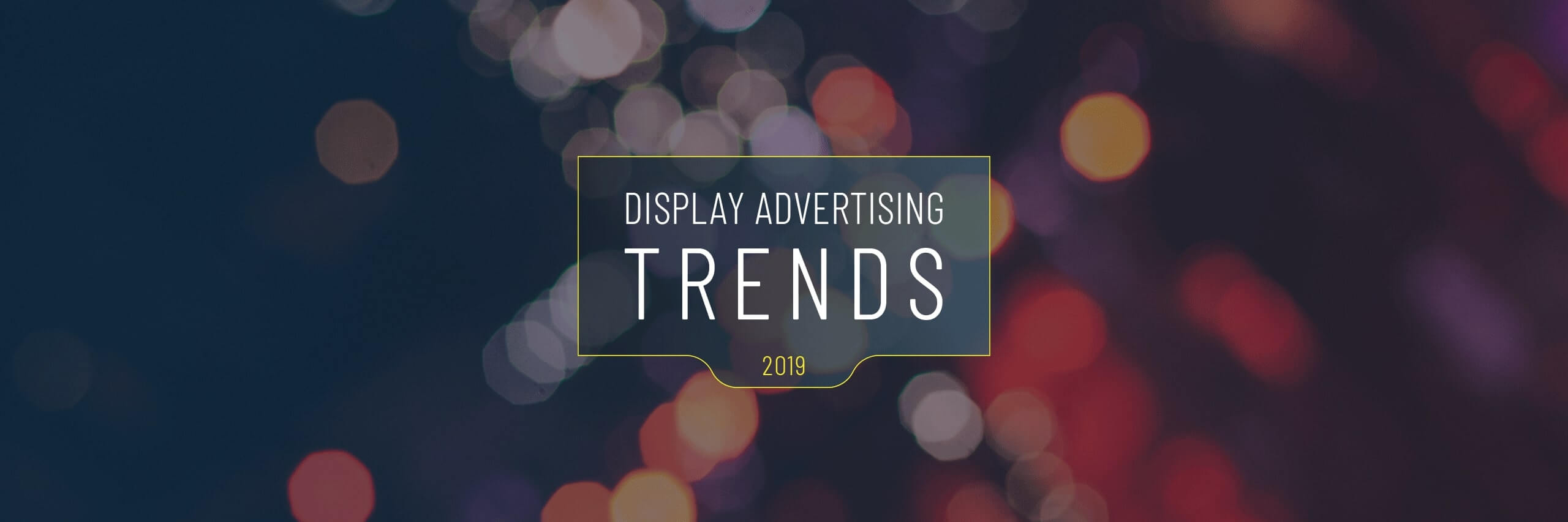 Display advertising trends: The 2019 infographic