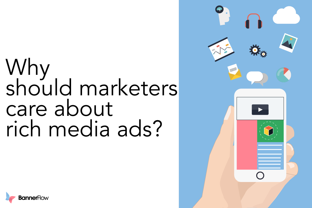 Why should marketers care about rich media ads?